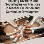 Instilling Diversity and Social Inclusion Practices in Teacher Education and Curriculum Development
